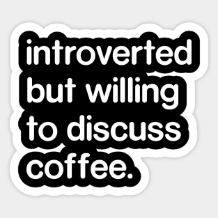 Introverted But Willing to Discuss Coffee Sticker
